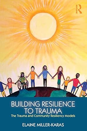 building resilience to trauma the trauma and community resiliency models 1st edition elaine miller karas