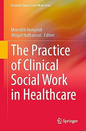 the practice of clinical social work in healthcare 2023rd edition meredith hemphill ,abigail nathanson
