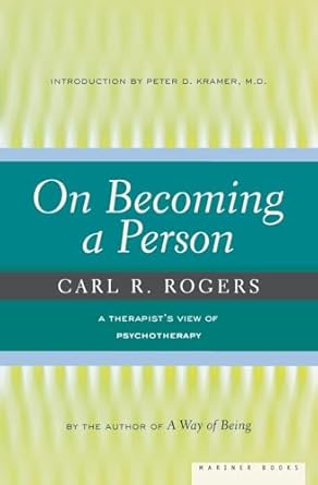 on becoming a person a therapists view on psychotherapy humanistic psychology and the path to personal growth