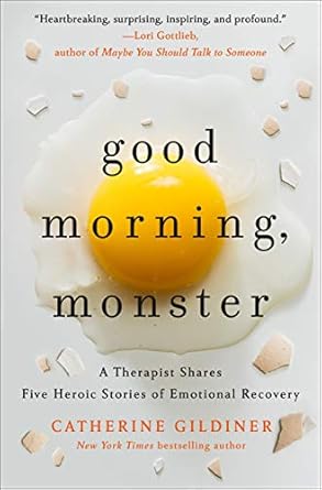 good morning monster a therapist shares five heroic stories of emotional recovery 1st edition catherine