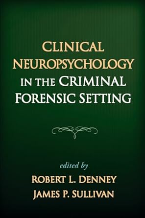 clinical neuropsychology in the criminal forensic setting 1st edition robert l denney ,james p sullivan