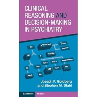 clinical reasoning and decision making in psychiatry new edition joseph f goldberg ,stephen m stahl