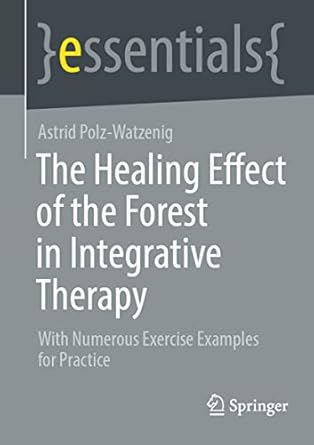 the healing effect of the forest in integrative therapy with numerous exercise examples for practice 1st