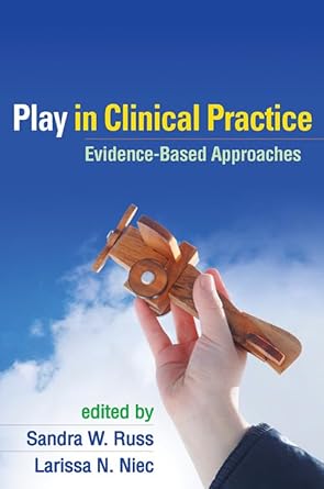 play in clinical practice evidence based approaches 1st edition sandra w russ ,larissa n niec 1609180461,