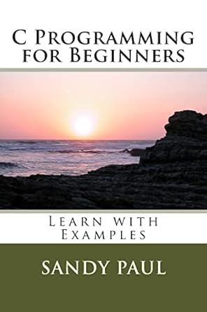 c programming for beginners learn with examples 1st edition mr sandy paul 150317591x, 978-1503175914