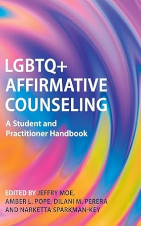 lgbtq+ affirmative counseling a student and practitioner handbook 1st edition jeffry moe ,amber l pope