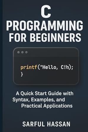 c programming for beginners a quick start guide with syntax examples and practical applications 1st edition