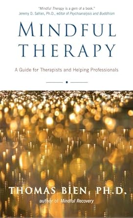 mindful therapy a guide for therapists and helping professionals 1st edition thomas bien ph d 0861712927,