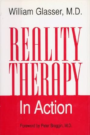 reality therapy in action 1st edition william glasser ,peter breggin m d 0060195355, 978-0060195359