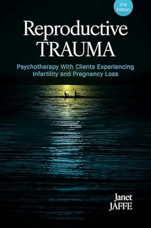 reproductive trauma psychotherapy with clients experiencing infertility and pregnancy loss 2nd edition dr