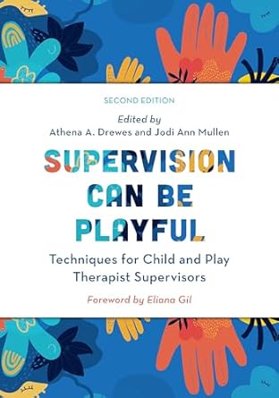 supervision can be playful techniques for child and play therapist supervisors 2nd edition athena a drewes