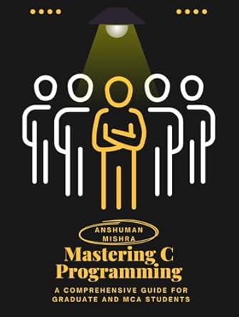 mastering c programming a comprehensive guide for graduate and mca students 1st edition anshuman mishra