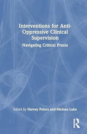 interventions for anti oppressive clinical supervision 1st edition harvey charles peters ,melissa luke
