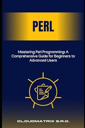 mastering perl programming a comprehensive guide for beginners to advanced users 1st edition cloudmatrix s r