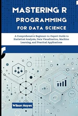 mastering r programming for data science a comprehensive beginner to expert guide to statistical analysis