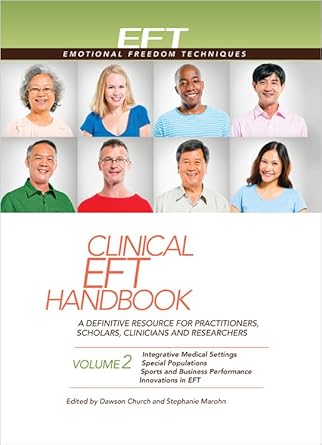 clinical eft handbook 2 a definitive resource for practitioners scholars clinicians and researchers volume 2