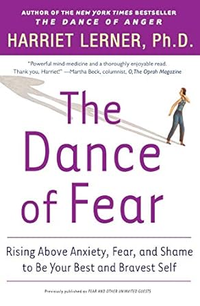 the dance of fear rising above anxiety fear and shame to be your best and bravest self 1st edition harriet