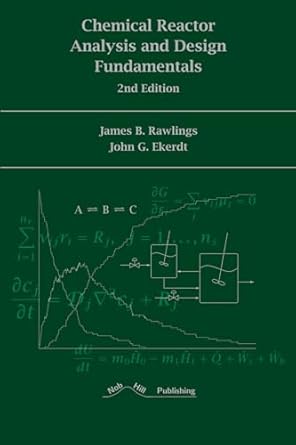 chemical reactor analysis and design fundamentals 1st edition james b rawlings ,john g ekerdt 0975937774,