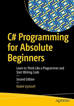 c# programming for absolute beginners learn to think like a programmer and start writing code 2nd edition