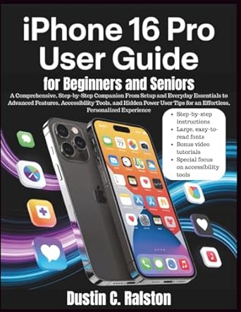 iphone 16 pro user guide for beginners and seniors a comprehensive step by step companion from setup and
