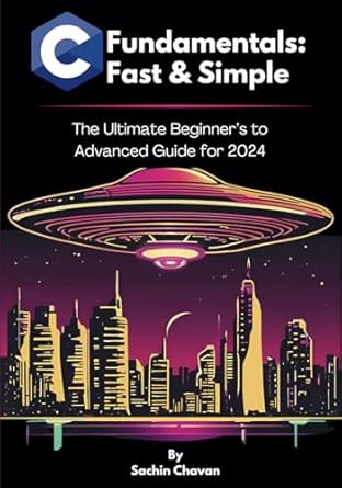 c fundamentals fast and simple the ultimate beginners to advanced guide for 2024 1st edition sachin chavan