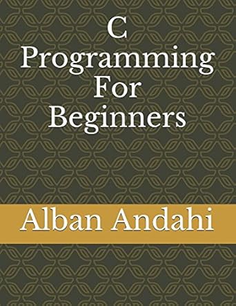 c programming for beginners 1st edition alban andahi 1520313160, 978-1520313160