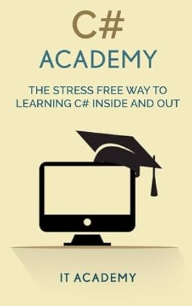 school of c# programming learn the basics of c# 1st edition it academy 1532985398, 978-1532985393