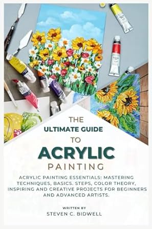 the ultimate guide to acrylic painting acrylic painting essentials mastering techniques basics steps color