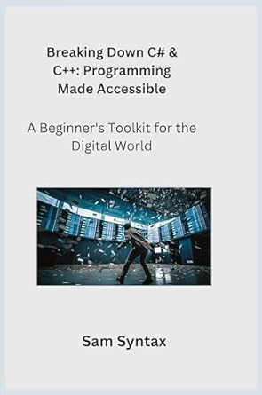 breaking down c# and c++ a beginners toolkit for the digital world 1st edition sam syntax ,sqlpy wizard