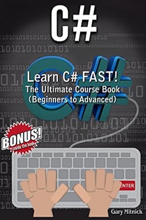 c# learn c# fast the ultimate course book 1st edition gary mitnick 154647837x, 978-1546478379