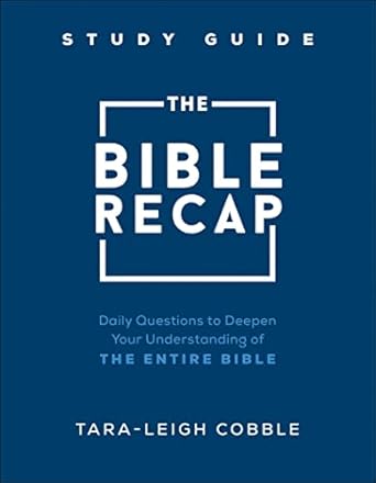 the bible recap study guide daily questions to deepen your understanding of the entire bible 1st edition tara