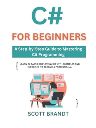 c# for beginners a step by step guide to mastering c# programming learn c# fast complete guide with examples