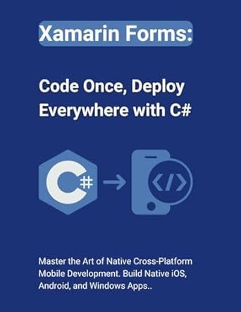 xamarin forms code once deploy everywhere with c# master the art of native cross platform mobile development