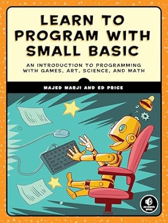 learn to program with small basic an introduction to programming with games art science and math 1st edition