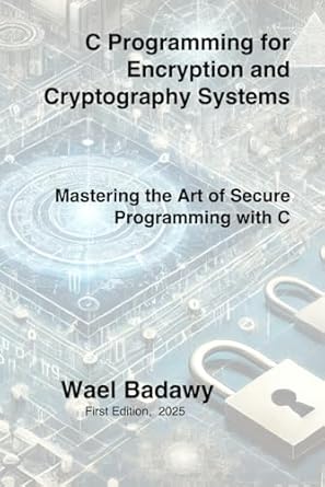 c programming for encryption and cryptography systems mastering the art of secure programming with c 1st