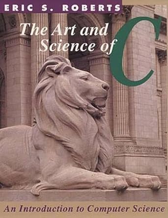 the art and science of c a library based introduction to computer science 1st edition eric s roberts