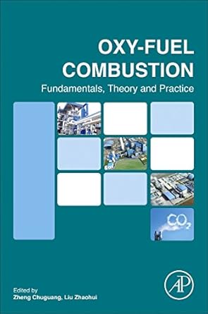 oxy fuel combustion fundamentals theory and practice 1st edition chuguang zheng ,zhaohui liu 0128121459,