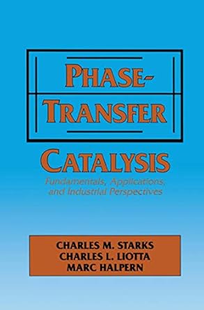 phase transfer catalysis fundamentals applications and industrial perspectives 1994th edition c m starks ,m