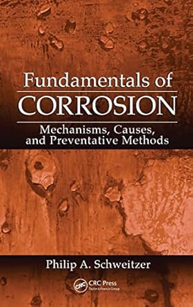 fundamentals of corrosion mechanisms causes and preventative methods 1st edition philip a schweitzer p e