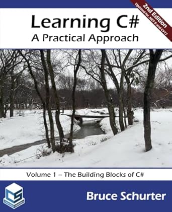 learning c# a practical approach volume 1 the building blocks of c# 2nd edition bruce schurter 0996788824,