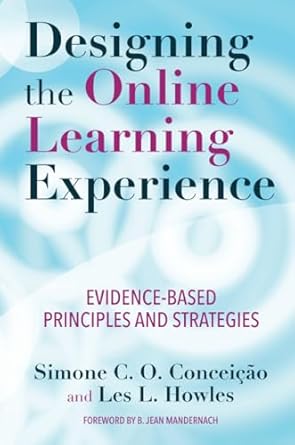 designing the online learning experience evidence based principles and strategies 1st edition simone c o