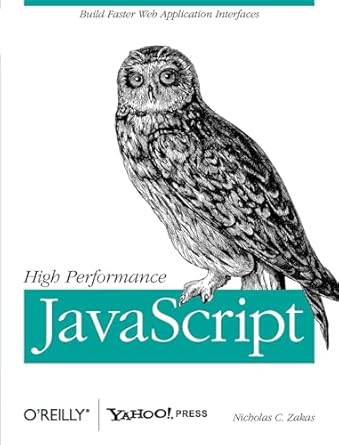 high performance javascript build faster web application interfaces 1st edition nicholas c zakas 059680279x,