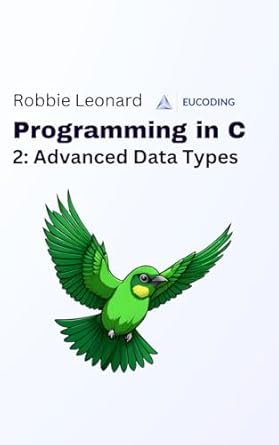 programming in c part two advanced data types 1st edition robbie leonard b0cqgx756p, 979-8872029809