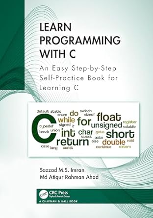 learn programming with c an easy step by step self practice book for learning c 1st edition sazzad m s imran