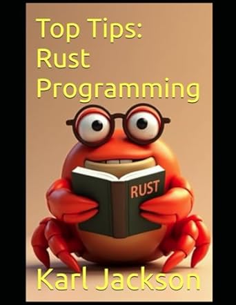 top tips rust programming an awesome guide to learn rust coding in minutes 1st edition karl jackson