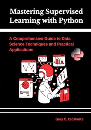 mastering supervised learning with python a comprehensive guide to data science techniques and practical