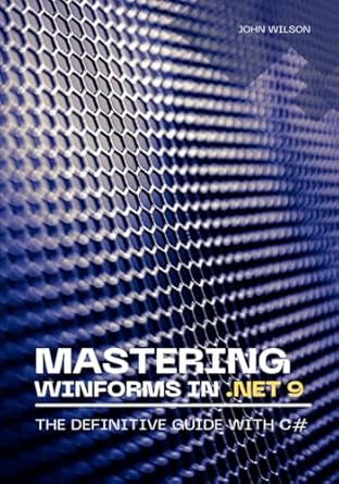 mastering winforms in net 9 the definitive guide with c# 1st edition m john wilson b0f6k7x9bw, 979-8281141765