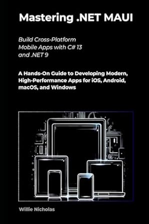 mastering net maui build cross platform mobile apps with c# 13 and net 9 a hands on guide to developing