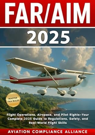 far/aim 2025 the ultimate guide to faa regulations and aeronautical information with flight exercises
