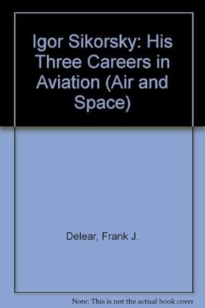 igor sikorsky three careers in aviation 1st edition frank j delear 0553297015, 978-0553297010